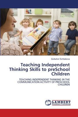 Teaching Independent Thinking Skills to preSchool Children: TEACHING INDEPENDENT THINKING IN THE COMMUNICATION ACTIVITY OF PRESCHOOL CHILDREN