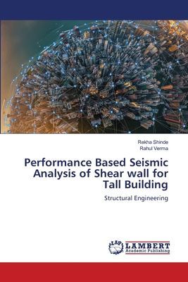 Performance Based Seismic Analysis of Shear wall for Tall Building: Structural Engineering