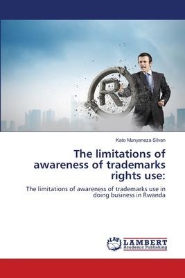 The limitations of awareness of trademarks rights use:: The limitations of awareness of trademarks use in doing business in Rwanda