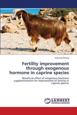 Fertility improvement through exogenous hormone in caprine species: Beneficial effect of exogenous hormone supplementation on improvement of fertility in caprine species