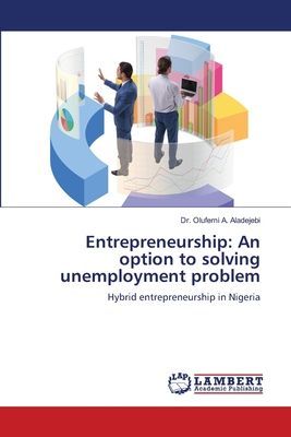 Entrepreneurship: An option to solving unemployment problem: Hybrid entrepreneurship in Nigeria