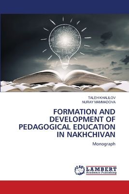 FORMATION AND DEVELOPMENT OF PEDAGOGICAL EDUCATION IN NAKHCHIVAN: Monograph