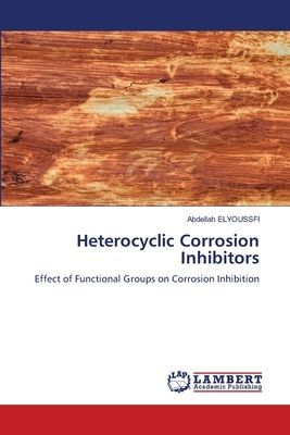 Heterocyclic Corrosion Inhibitors: Effect of Functional Groups on Corrosion Inhibition