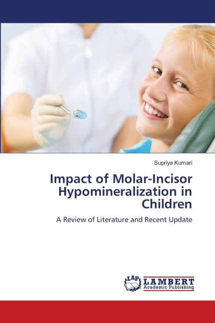 Impact of Molar-Incisor Hypomineralization in Children: A Review of Literature and Recent Update