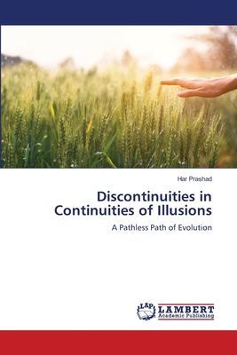 Discontinuities in Continuities of Illusions: A Pathless Path of Evolution