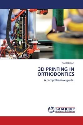 3D PRINTING IN ORTHODONTICS: A comprehensive guide