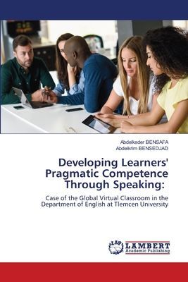 Developing Learners Pragmatic Competence Through Speaking:: Case of the Global Virtual Classroom in the Department of English at Tlemcen University