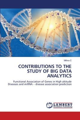 CONTRIBUTIONS TO THE STUDY OF BIG DATA ANALYTICS: Functional Association of Genes in High altitude Diseases and miRNA - disease association prediction