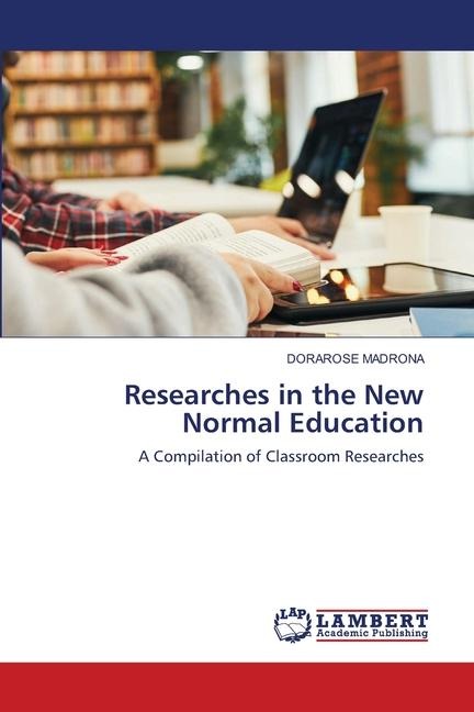Researches in the New Normal Education: A Compilation of Classroom Researches