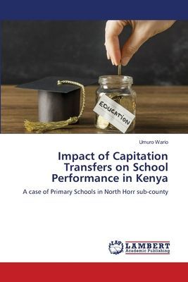 Impact of Capitation Transfers on School Performance in Kenya: A case of Primary Schools in North Horr sub-county