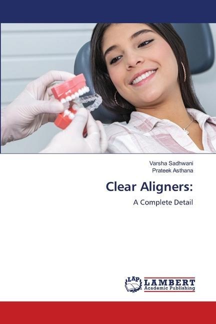 Clear Aligners:: A Complete Detail