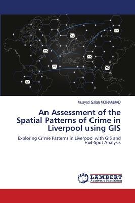 An Assessment of the Spatial Patterns of Crime in Liverpool using GIS: Exploring Crime Patterns in Liverpool with GIS and Hot-Spot Analysis