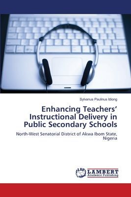 Enhancing Teachers Instructional Delivery in Public Secondary Schools: North-West Senatorial District of Akwa Ibom State, Nigeria