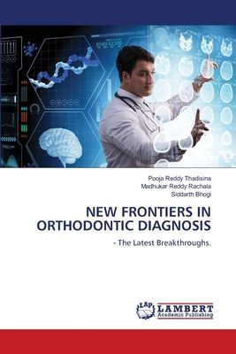 NEW FRONTIERS IN ORTHODONTIC DIAGNOSIS: - The Latest Breakthroughs.