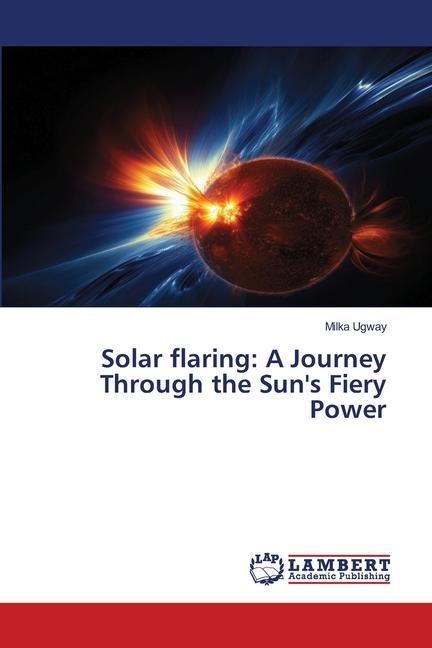 Solar flaring: A Journey Through the Suns Fiery Power