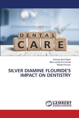 SILVER DIAMINE FLOURIDES IMPACT ON DENTISTRY