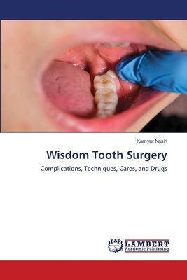 Wisdom Tooth Surgery: Complications, Techniques, Cares, and Drugs