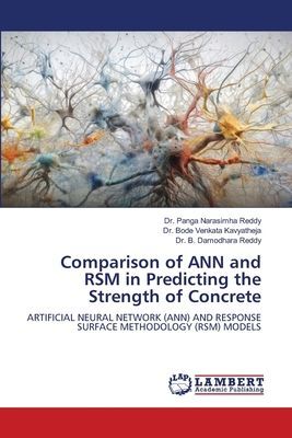 Comparison of ANN and RSM in Predicting the Strength of Concrete: ARTIFICIAL NEURAL NETWORK (ANN) AND RESPONSE SURFACE METHODOLOGY (RSM) MODELS