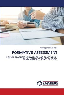 FORMATIVE ASSESSMENT: SCIENCE TEACHERS KNOWLEDGE AND PRACTICES IN TANZANIAN SECONDARY SCHOOLS