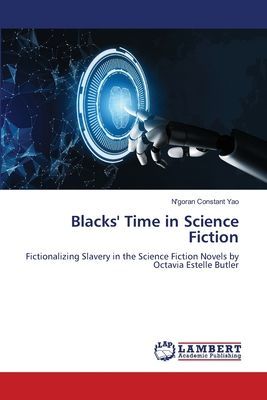 Blacks Time in Science Fiction: Fictionalizing Slavery in the Science Fiction Novels by Octavia Estelle Butler