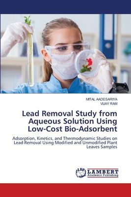 Lead Removal Study from Aqueous Solution Using Low-Cost Bio-Adsorbent: Adsorption, Kinetics, and Thermodynamic Studies on Lead Removal Using Modified and Unmodified Plant Leaves Samples