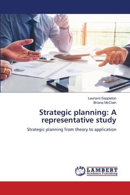 Strategic planning: A representative study: Strategic planning from theory to application