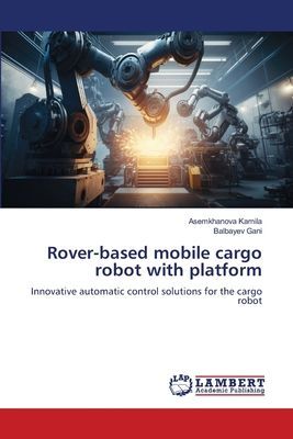 Rover-based mobile cargo robot with platform: Innovative automatic control solutions for the cargo robot