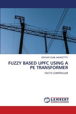 FUZZY BASED UPFC USING A PE TRANSFORMER: FACTS CONTROLLER