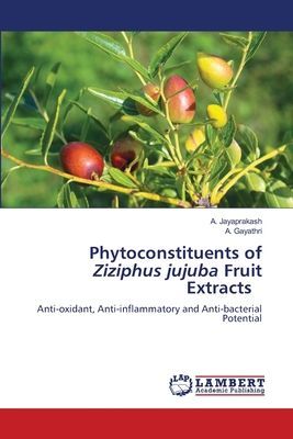 Phytoconstituents of Ziziphus jujuba Fruit Extracts: Anti-oxidant, Anti-inflammatory and Anti-bacterial Potential