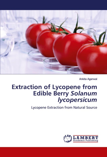 Extraction of Lycopene from Edible Berry Solanum lycopersicum: Lycopene Extraction from Natural Source