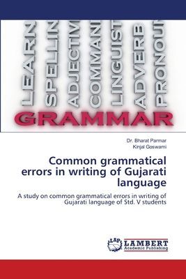 Common grammatical errors in writing of Gujarati language: A study on common grammatical errors in writing of Gujarati language of Std. V students