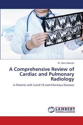 A Comprehensive Review of Cardiac and Pulmonary Radiology: in Patients with Covid-19 and Infectious Diseases