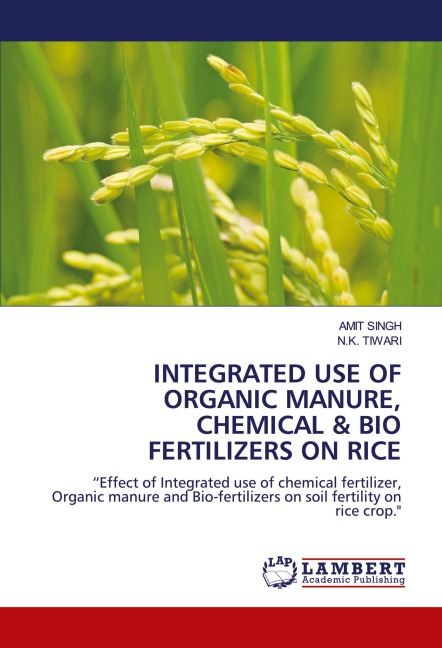 INTEGRATED USE OF ORGANIC MANURE, CHEMICAL & BIO FERTILIZERS ON RICE: Effect of Integrated use of chemical fertilizer, Organic manure and Bio-fertilizers on soil fertility on rice crop.