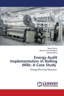 Energy Audit Implementation in Rolling Mills: A Case Study: Energy Efficiency Measures