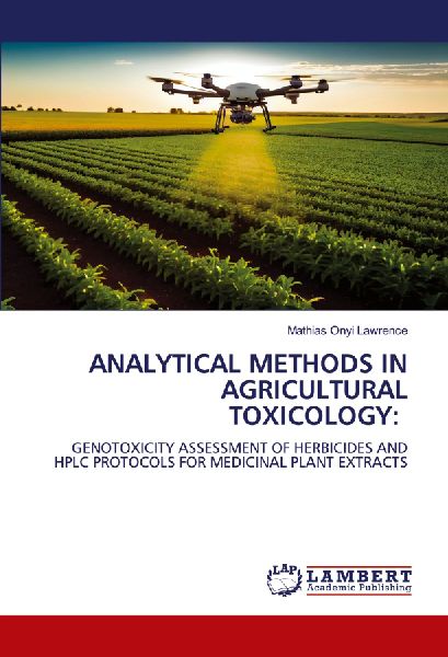 ANALYTICAL METHODS IN AGRICULTURAL TOXICOLOGY:: GENOTOXICITY ASSESSMENT OF HERBICIDES AND HPLC PROTOCOLS FOR MEDICINAL PLANT EXTRACTS