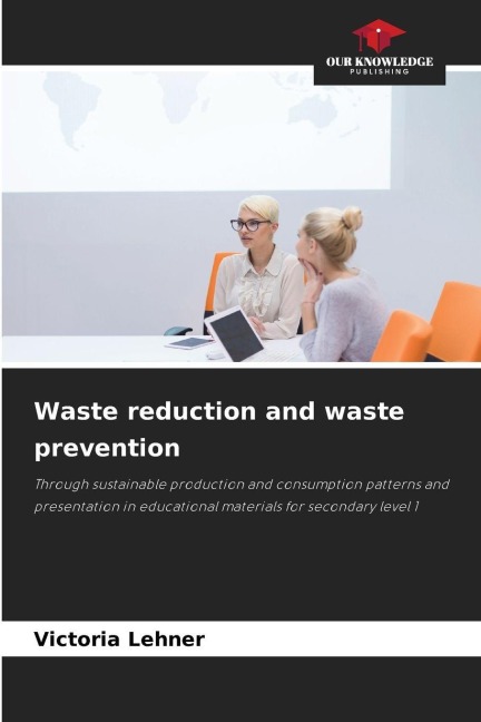 Waste reduction and waste prevention: Through sustainable production and consumption patterns and presentation in educational materials for secondary level 1