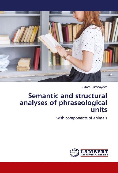 Semantic and structural analyses of phraseological units: with components of animals