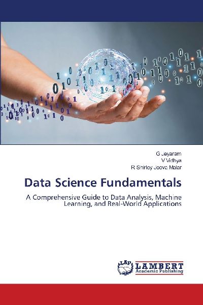 Data Science Fundamentals: A Comprehensive Guide to Data Analysis, Machine Learning, and Real-World Applications