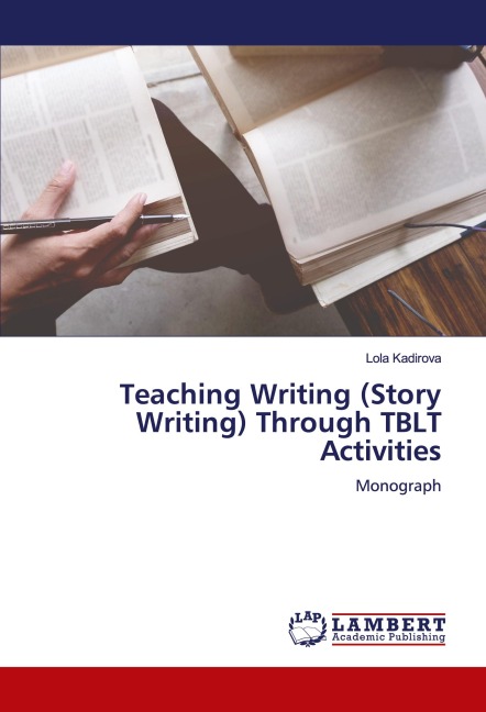 Teaching Writing (Story Writing) Through TBLT Activities: Monograph