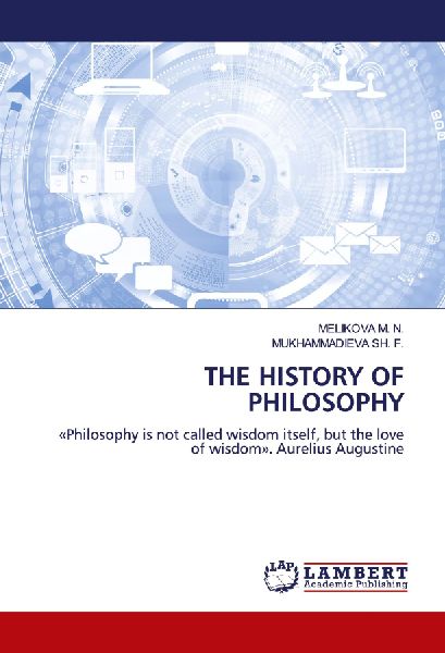THE HISTORY OF PHILOSOPHY: Philosophy is not called wisdom itself, but the love of wisdom. Aurelius Augustine