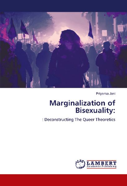 Marginalization of Bisexuality:: : Deconstructing The Queer Theoretics