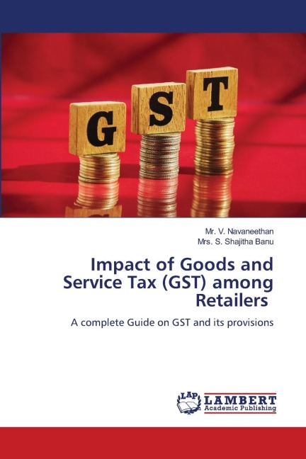Impact of Goods and Service Tax (GST) among Retailers: A complete Guide on GST and its provisions