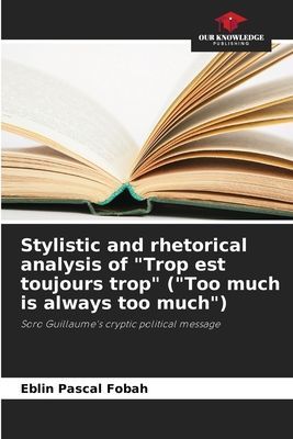 Stylistic and rhetorical analysis of Trop est toujours trop (Too much is always too much): Soro Guillaumes cryptic political message