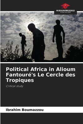 Political Africa in Alioum Fantourés Le Cercle des Tropiques: Critical study