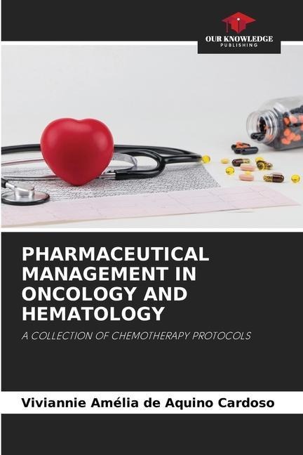 PHARMACEUTICAL MANAGEMENT IN ONCOLOGY AND HEMATOLOGY: A COLLECTION OF CHEMOTHERAPY PROTOCOLS