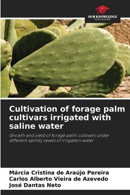 Cultivation of forage palm cultivars irrigated with saline water: Growth and yield of forage palm cultivars under different salinity levels of irrigation water