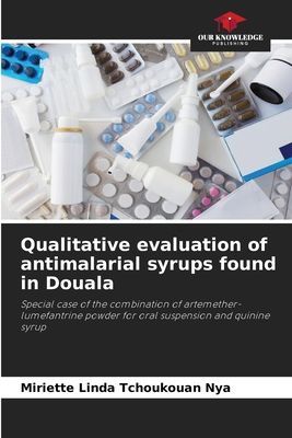 Qualitative evaluation of antimalarial syrups found in Douala: Special case of the combination of artemether-lumefantrine powder for oral suspension and quinine syrup