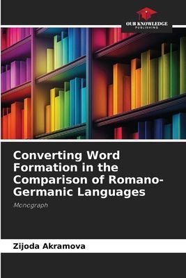 Converting Word Formation in the Comparison of Romano-Germanic Languages: Monograph