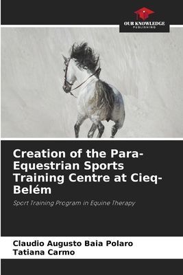 Creation of the Para-Equestrian Sports Training Centre at Cieq-Belém: Sport Training Program in Equine Therapy