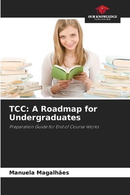 TCC: A Roadmap for Undergraduates: Preparation Guide for End of Course Works